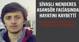 Asansör faciasında Sivaslı Menderes hayatını kaybetti